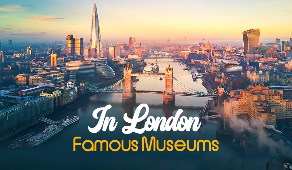 Get acquainted with a collection of the most famous museums in London with us.